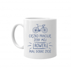  Ciężko pracuję, żeby mój rower miał dobre życie - kubek na prezent