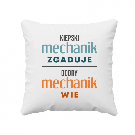 Kiepski mechanik zgaduje, dobry mechanik wie - poduszka na prezent