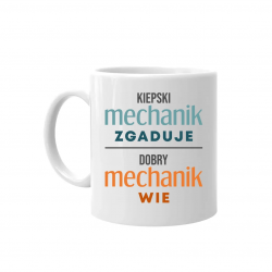 Kiepski mechanik zgaduje, dobry mechanik wie - kubek na prezent
