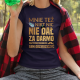 Mnie też nikt nic nie dał za darmo. Wszystko musiałem sam odziedziczyć v2 - damska koszulka dla fanów serialu 1670