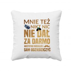 Mnie też nikt nic nie dał za darmo. Wszystko musiałem sam odziedziczyć v2 - poduszka dla fanów serialu 1670