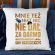 Mnie też nikt nic nie dał za darmo. Wszystko musiałem sam odziedziczyć v2 - poduszka dla fanów serialu 1670