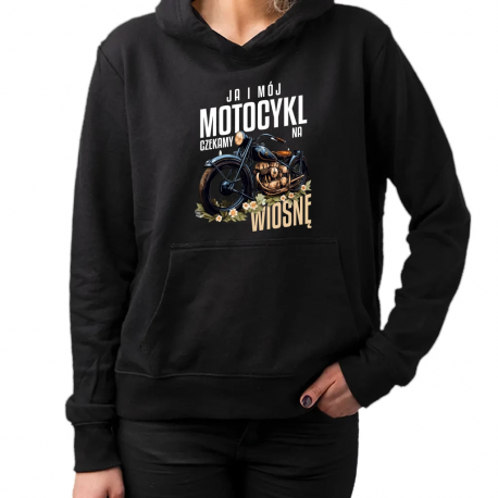 Ja i mój motocykl czekamy na wiosnę - damska bluza na prezent