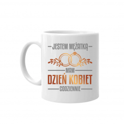 Jestem mężatką, mam dzień kobiet codziennie - kubek na prezent