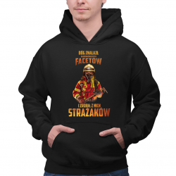 Bóg znalazł najodważniejszych facetów i zrobił z nich strażaków - męska bluza na prezent