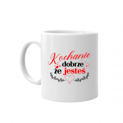 Kochanie - dobrze, że jesteś - kubek na prezent