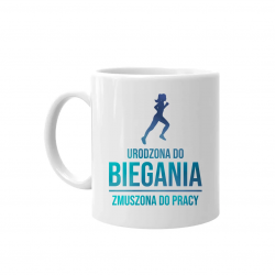 Urodzona do biegania, zmuszona do pracy  - kubek na prezent