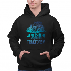 Ja nie chrapię - ja śnię, że jestem traktorem - męska bluza na prezent