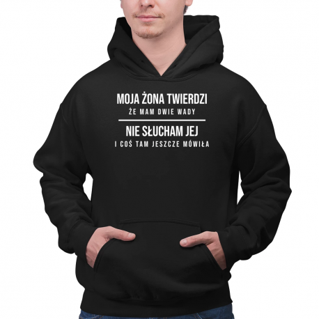 Moja żona twierdzi że mam dwie wady: nie słucham jej i coś tam jeszcze mówiła - męska bluza na prezent