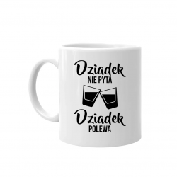 Dziadek nie pyta, dziadek polewa - kubek na prezent
