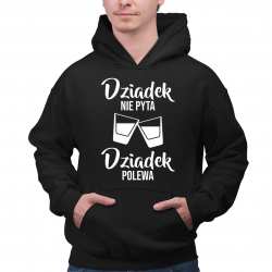 Dziadek nie pyta, dziadek polewa - męska bluza na prezent