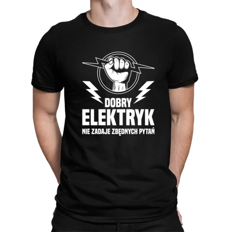 Dobry elektryk nie zadaje zbędnych pytań - męska koszulka na prezent