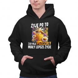 Żyję po to, żeby moje pszczoły miały lepsze życie - męska bluza na prezent