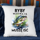 Ryby wzywają, muszę iść - wersja 2 - poduszka na prezent
