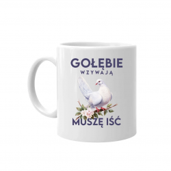 Gołębie wzywają, muszę iść - kubek na prezent