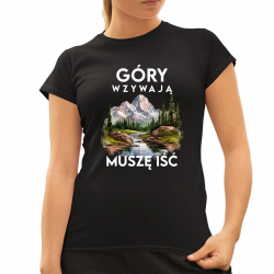 Góry wzywają, muszę iść - wersja 3 - damska koszulka na prezent