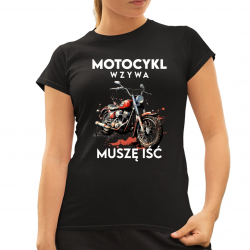 Motocykl wzywa, muszę iść - damska koszulka na prezent