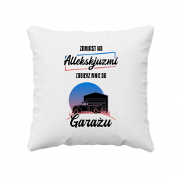 Zamiast na allekskjuzmi, zabierz mnie do garażu - poduszka na prezent