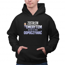 Zostałem emerytem, bo ktoś też musi odpoczywać - męska bluza na prezent