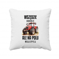Wszędzie dobrze ale na polu najlepiej - poduszka na prezent