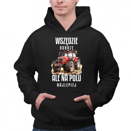 Wszędzie dobrze ale na polu najlepiej - męska bluza na prezent
