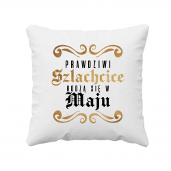 Prawdziwi szlachcice rodzą się w maju - poduszka na prezent
