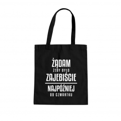 Żądam żeby było zajebiście - najpóźniej od czwartku - torba na prezent