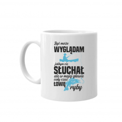 Być może wyglądam jakbym cię słuchał, ale w mojej głowie cały czas łowię ryby - kubek na prezent