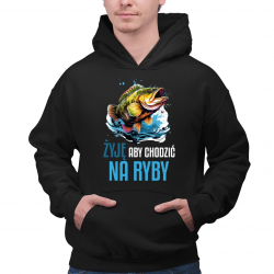 Żyję, aby chodzić na ryby - męska bluza na prezent