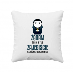 Żądam, żeby było zajebiście - najpóźniej od czwartku - poduszka dla fanów serialu 1670