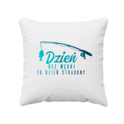 Dzień bez wędki to dzień stracony - poduszka na prezent