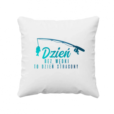 Dzień bez wędki to dzień stracony - poduszka na prezent