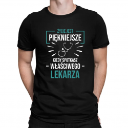 Życie jest piękniejsze, kiedy spotkasz właściwego lekarza  - męska koszulka na prezent