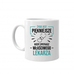 Życie jest piękniejsze, kiedy spotkasz właściwego lekarza  - kubek na prezent