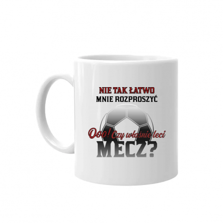 Nie tak łatwo mnie rozproszyć. Ooo! Czy właśnie leci mecz? - kubek na prezent