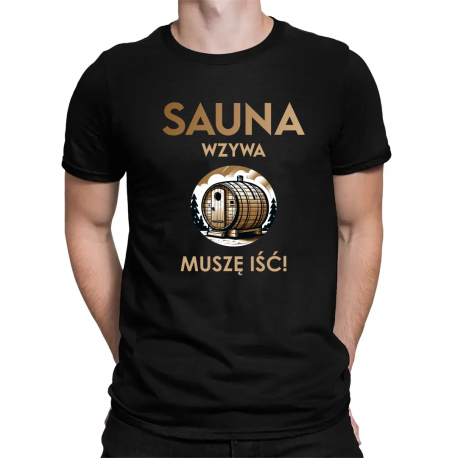 Sauna wzywa - muszę iść!  - męska koszulka na prezent