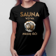 Sauna wzywa - muszę iść!  - damska koszulka na prezent