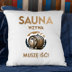 Sauna wzywa - muszę iść!  - poduszka na prezent