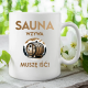 Sauna wzywa - muszę iść!  - kubek na prezent