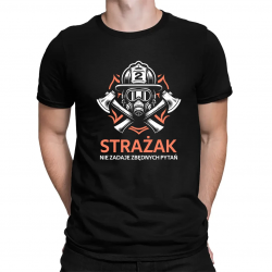 Strażak nie zadaje zbędnych pytań - męska koszulka na prezent