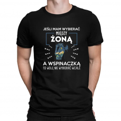 Jeśli mam wybierać między żoną, a wspinaczką, to wolę nie wybierać wcale - męska koszulka na prezent