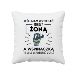 Jeśli mam wybierać między żoną, a wspinaczką, to wolę nie wybierać wcale - poduszka na prezent