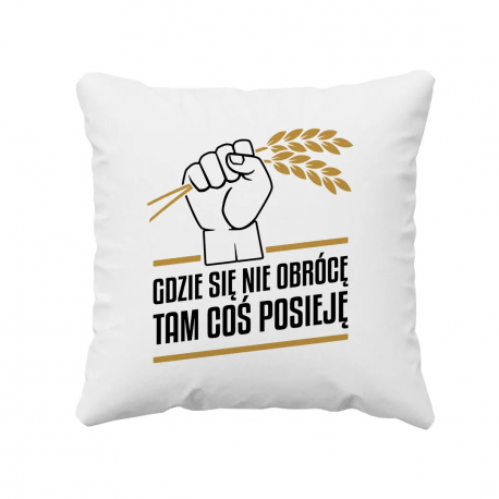 Gdzie się nie obrócę, tam coś posieję - poduszka na prezent