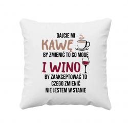 Dajcie mi kawę i wino - poduszka na prezent