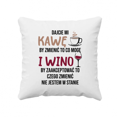 Dajcie mi kawę i wino - poduszka na prezent