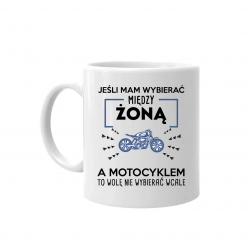 Jeśli mam wybierać między żoną, a motocyklem - kubek na prezent