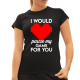 I would pause my game for you - damska koszulka na prezent