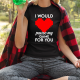 I would pause my game for you - damska koszulka na prezent