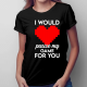 I would pause my game for you - damska koszulka na prezent