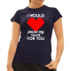 I would pause my game for you - damska koszulka na prezent